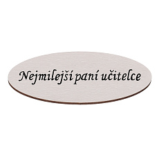 Cedulka "Nejmilejší paní učitelce" - dřevo, bílá, v sáčku 12 ks, cena za 1 ks